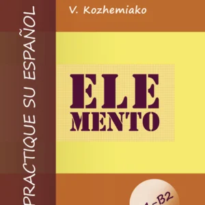 ELEMENTO. Практикуйте іспанську мову. Рівні В1-В2. Видання другому